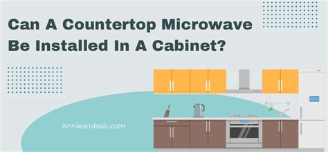 Can A Countertop Microwave Be Installed In A Cabinet — Annie & Oak