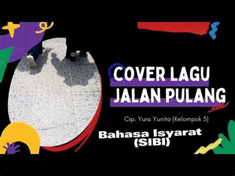 Cover Lagu Bahasa Isyarat Sibi Jalan Pulang Yura Yunita Dari Kel