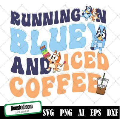 Running On Bluey And Iced Coffee Svg Bluey Mom Svg Bluey And Bingo