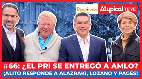 ¿el Pri Se EntregÓ A Amlo Alito Responde A Carlos Alazraki Beatriz PagÉs Y Javier Lozano