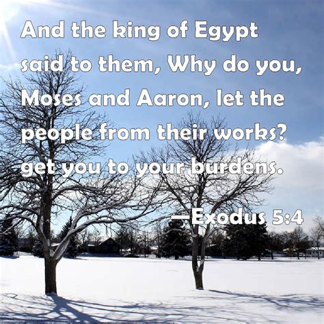 Exodus 5:4 And the king of Egypt said to them, Why do you, Moses and ...