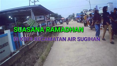 Suasana Ramadhan Di Kota Kecamatan Jalur 27 Desa Kertamukti YouTube