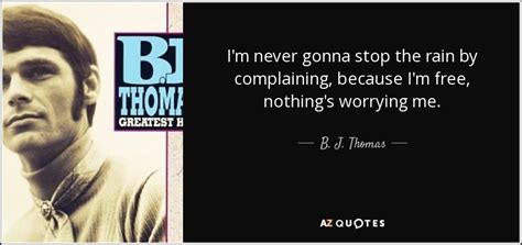 Quotes By B J Thomas A Z Quotes