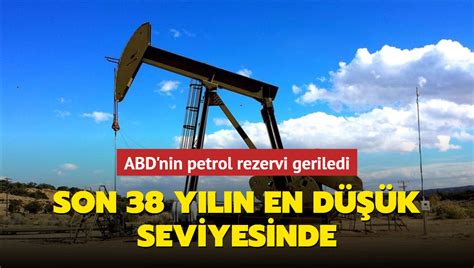 ABD nin petrol rezervi geriledi Son 38 yılın en düşük seviyesinde