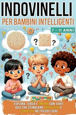 Indovinelli Per Bambini Intelligenti Esplora Gioca E Impara Con Tanti