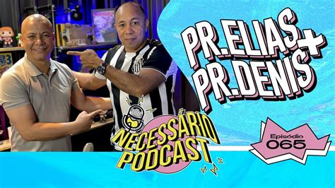 Pr Denis E Pr Elias Necess Rio Podcast Ep Youtube