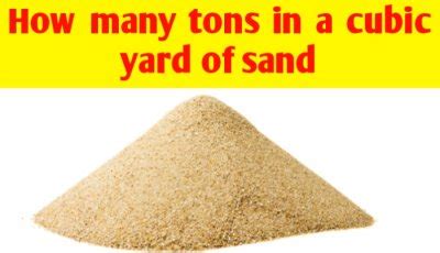 How many tons in a cubic yard of sand - Civil Sir