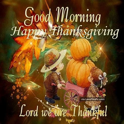 Good Morning Happy Thanksgiving Lord We Are Thankful Pictures Photos