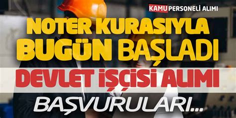 Noter Kurasıyla Bugün Başladı Kadrolu Devlet İşçisi Alımı Başvuruları