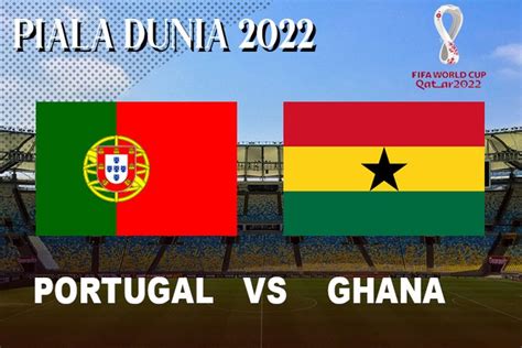 Link Nonton Live Streaming Piala Dunia Portugal Vs Ghana Tayang