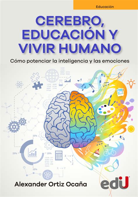 Cerebro Educación Y Vivir Humano Cómo Potenciar La Inteligencia Y Las