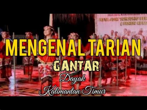 Mengenal Tarian Gantar Suku Dayak Tunjung Dan Benuaq Kalimantan Timur