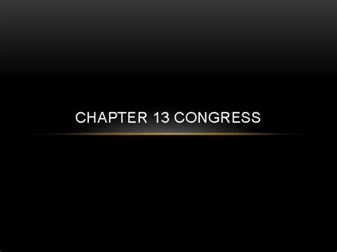 Chapter 13 Congress Congress The First Branch Congress