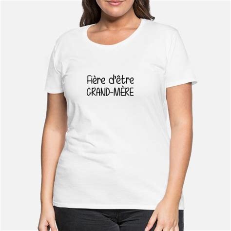 Fière Dêtre Grand Mère T Shirt Premium Femme Spreadshirt