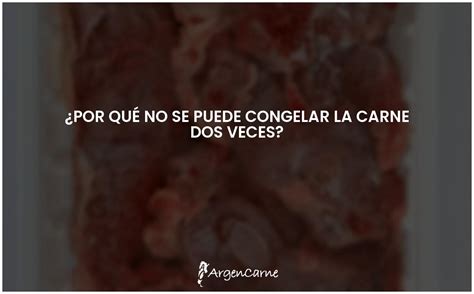 El Mito De Congelar La Carne Dos Veces Es Realmente Perjudicial