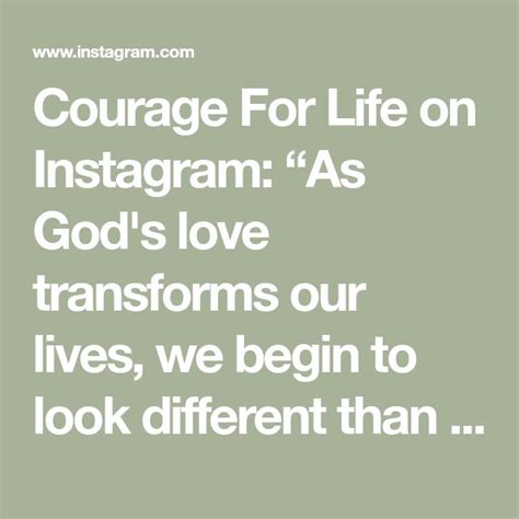 Courage For Life On Instagram As God S Love Transforms Our Lives We