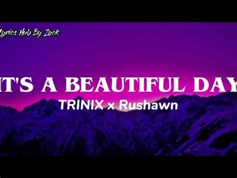 Trinix Xrushawn It S A Beautiful Day Lyrics Youtube