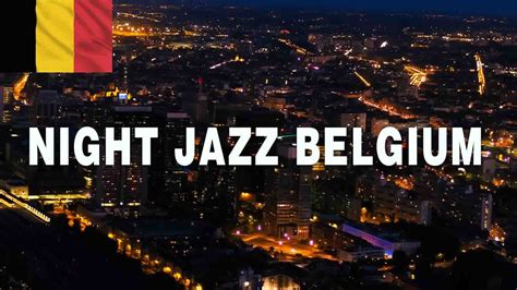 Night Jazz Fly through BELGIUM - Ethereal Slow Saxophone Jazz - Calm ...