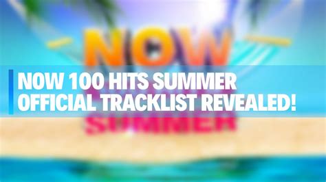 Now 100 Hits Summer Official Tracklist Youtube