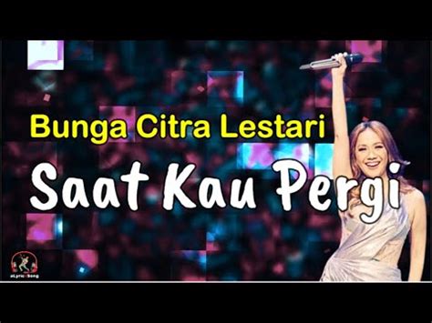 Saat Kau Pergi Bunga Citra Lestari Bcl Lirik Lagu Youtube