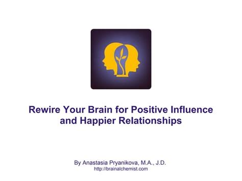 Rewire Your Brain For Positive Influence And Happier Relationships Ppt