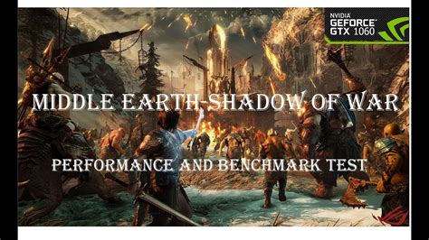 Middle Earth Shadow Of War Performance And Benchmark Test Gtx 1060 6gb Asus Rog Gl 502 Vm Youtube