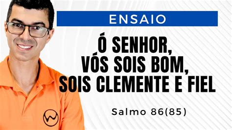 Ó SENHOR VÓS SOIS BOM SOIS CLEMENTE E FIEL Salmo 86 85 Willian