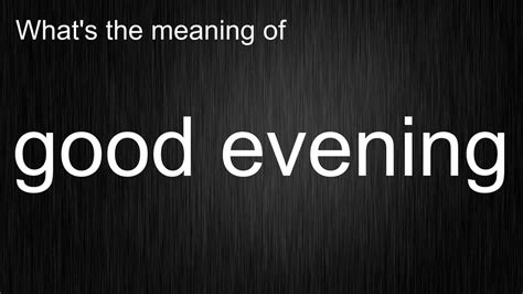 Whats The Meaning Of Good Evening How To Pronounce Good Evening