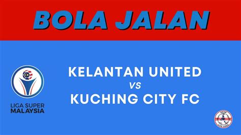 Kelantan United VS Kuching City FC Malaysia Super League Asian