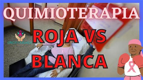 Quimioterapia Roja Vs Blanca Youtube