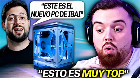 Ibai Reacciona A Su Nuevo Pc Creado Por Nate Gentile Youtube