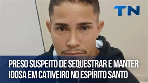 Preso suspeito de sequestrar e manter idosa em cativeiro no Espírito