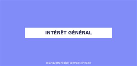 Définition de intérêt général Dictionnaire français La langue française