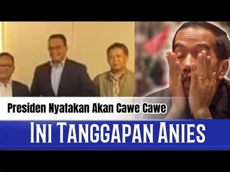 Tanggapan Anies Soal Pernyataan Presiden Yang Akan Tidak Netral Cawe