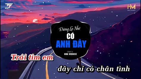 Karaoke Remix Đừng Lo Nhé Có Anh Đây HM Remix Oanh Tạ Beat Gốc