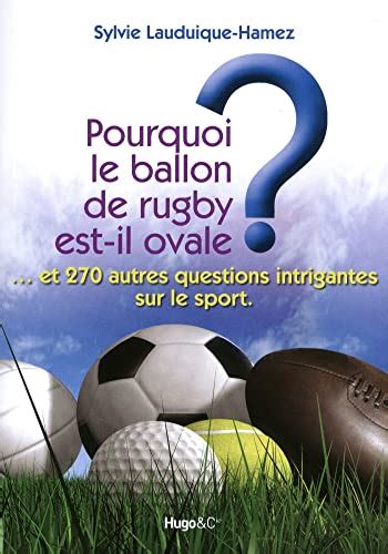 Pourquoi Le Ballon De Rugby Est Il Ovale Lauduique Hamez Sylvie