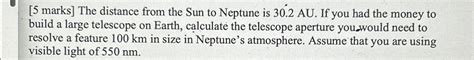 Solved [ 5 ﻿marks] ﻿The distance from the Sun to Neptune is | Chegg.com