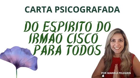 Carta Psicografada Do Espirito Do Irm O Cisco Para Todos