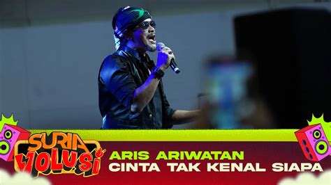 Aris Ariwatan Cinta Tak Kenal Siapa Live Konsert Suriavolusi The