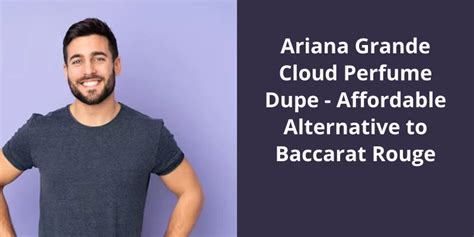 Ariana Grande Cloud Perfume Dupe: Affordable Alternative to Baccarat Rouge