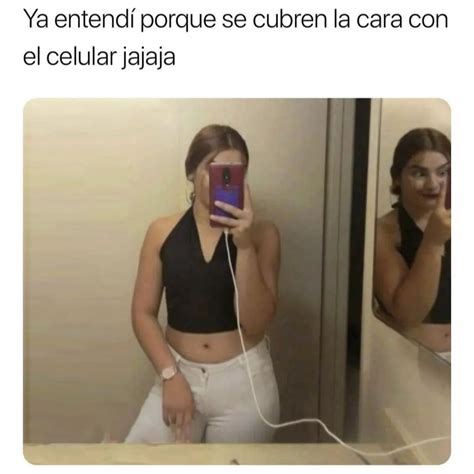 Ya Entend Porque Se Cubren La Cara Con El Celular Jajaja Memes