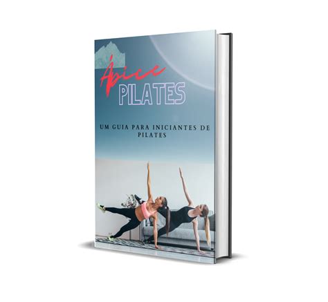 Ápice Pilates Um Guia Para Iniciantes De Pilates