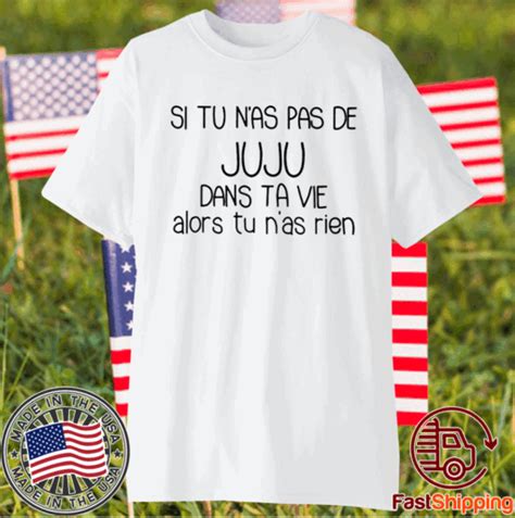 Si Tu Nas Pas De Juju Dans Ta Vie Alors Tu Nas Rien T Shirt