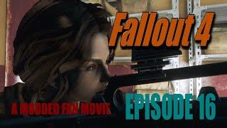 Fallout 4 A Modded Fan Movie Episode 16 Gameplay With Mods At Fallout 4