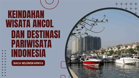 Menemukan Keindahan Wisata Ancol Dan Destinasi Pariwisata Indonesia 2024