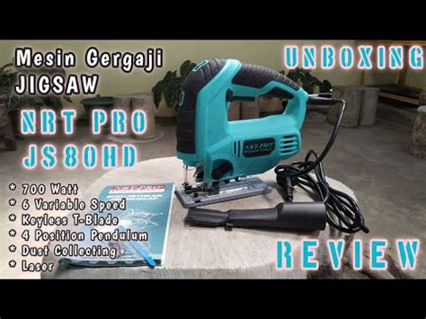 Review Jujur Unboxing Review Mesin Gergaji Jigsaw Nrt Pro Js Hd