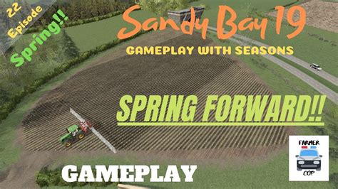 Spring Forward Sandy Bay 19 Seasons Gameplay Episode 22 Farming Simulator 19 Youtube