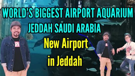 World S Biggest Airport Aquarium New Airport Jeddah Saudi Arabia Youtube