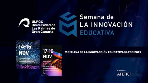 La Ulpgc Celebra La V Semana De La Innovación Educativa Centrada En La Transformación Digital