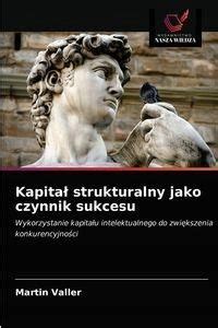 Kapitał Strukturalny Jako Czynnik Sukcesu Martin Literatura